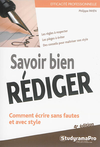 Savoir bien rédiger : comment écrire sans fautes et avec style : les règles à respecter, les pièges à éviter, des conseils pour maîtriser son style