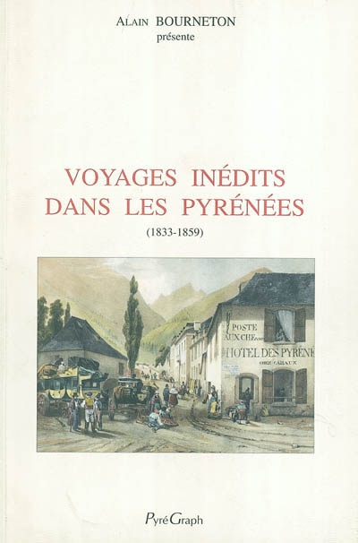 Voyages inédits dans les Pyrénées au XIXe siècle, 1833-1859 : textes originaux retrouvés, retranscrits
