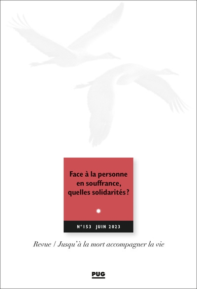 jusqu'à la mort accompagner la vie, n° 153. face à la personne en souffrance, quelles solidarités ? : avec les interventions de la 3e journée sfap anthropologie et éthique en fin de vie du 20 janvier 2023