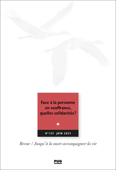 Jusqu'à la mort accompagner la vie, n° 153. Face à la personne en souffrance, quelles solidarités ? : avec les interventions de la 3e journée Sfap Anthropologie et éthique en fin de vie du 20 janvier 2023