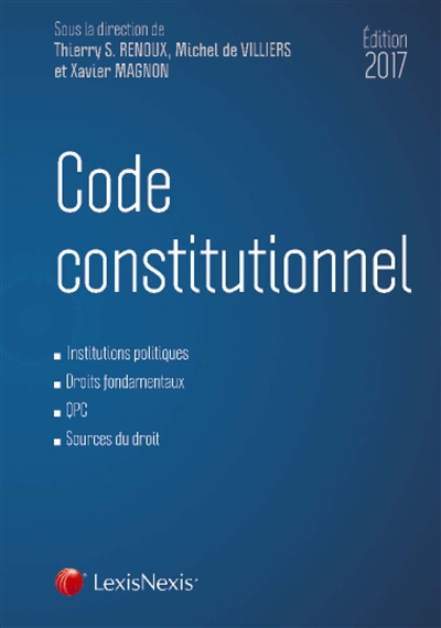 Code constitutionnel 2017 : institutions politiques, droits fondamentaux, QPC, sources du droit