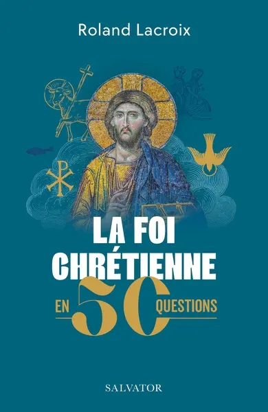 La foi chrétienne en 50 questions La foi chrétienne en 50 questions