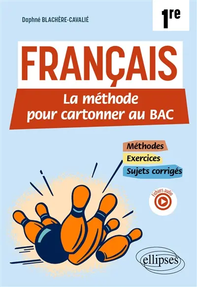 Français 1re : la méthode pour cartonner au bac : méthodes, exercices, sujets corrigés Français 1re : la méthode pour cartonner au bac : méthodes, exercices, sujets corrigés