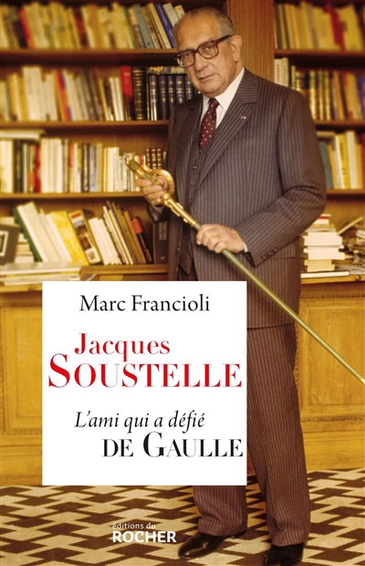 Jacques Soustelle : l'ami qui a défié de Gaulle