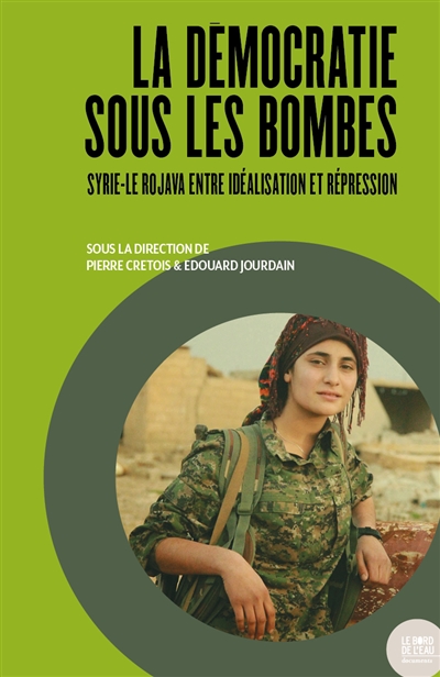 La démocratie sous les bombes : Syrie, le Rojava, entre idéalisation et répression