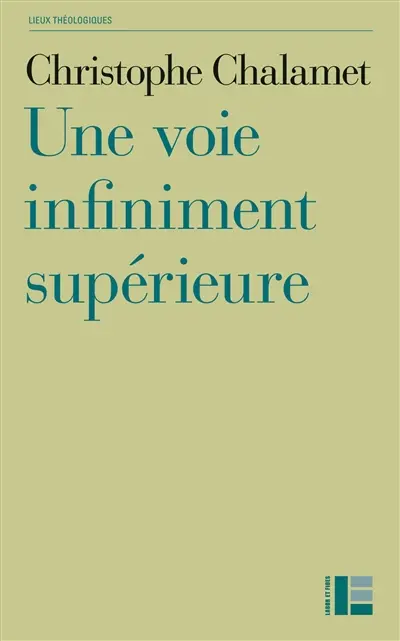 Une voie infiniment supérieure : essai sur la foi, l'espérance et l'amour