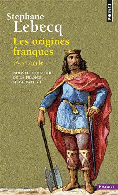 Nouvelle histoire de la France médiévale. Vol. 1. Les origines franques : Ve-IXe siècle
