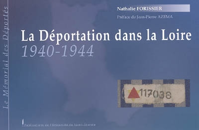 La déportation dans la Loire, 1940-1944 : le Mémorial des déportés : aperçu historique de la déportation dans le département de la Loire et listes nominatives des déportés