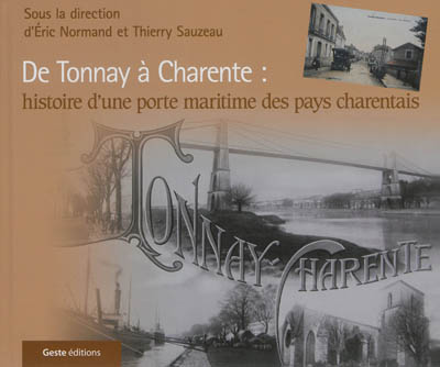 Se souvenir de Tonnay-Charente : de Tonnay à Charente, histoire d'une porte maritime des pays charentais