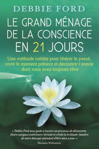 Le grand ménage de la conscience en 21 jour : méthode inédite pour libérer le passé, vivre le moment présent et découvrir l'avenir dont vous avez toujours rêvé