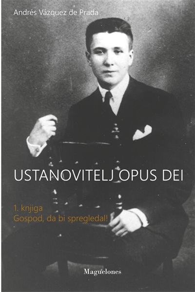 Ustanovitelj Opus Dei : 1. Knjiga Gospod, da bi spregledal !