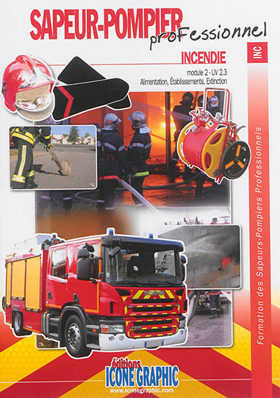 Formation des sapeurs-pompiers professionnels. Sapeur-pompier professionnel, incendie : module 2-UV 2.3, alimentation, établissements, extinction