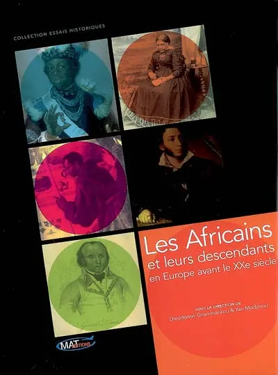 Les Africains et leurs descendants en Europe avant le XXe siècle : actes du colloque international, 8-10 décembre 2005, Maison de la recherche, Université de Toulouse-Le Mirail