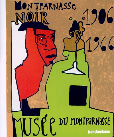 Montparnasse noir 1906-1966 : amours en contre-jour : Musée du Montparnasse-Paris, 15 juin-15 octobre 2006