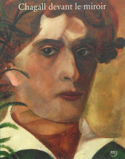 Chagall devant le miroir : autoportraits, couples et apparitions : exposition au Musée Marc Chagall, Nice, 15 juin-7 octobre 2013