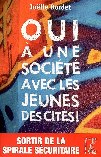Oui à une société avec les jeunes des cités ! : sortir de la spirale sécuritaire