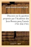 Discours sur la question proposée par l'Académie des Jeux floraux pour l'année 1761, 2e édition : La lumière lettres n'a-t-elle pas plus fait contre la fureur des duels, que l'autorité des loix ?