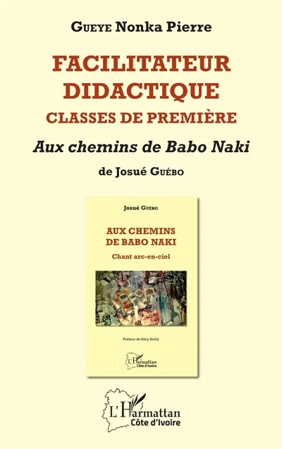 Facilitateur didactique, classes de première : Aux chemins de Babo Naki de Josué Guébo