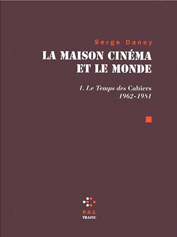 La maison cinéma et le monde. Vol. 1. Le temps des Cahiers 1962-1981
