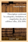 Description contenant les antiquitez, fondations et singularitez des plus célèbres villes, (Ed.1608)