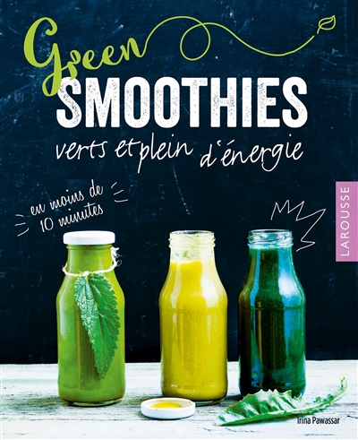 Green smoothies : verts et plein d'énergie : en moins de 10 minutes