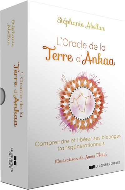 L'oracle de la terre d'Ankaa : comprendre et libérer ses blocages transgénérationnels