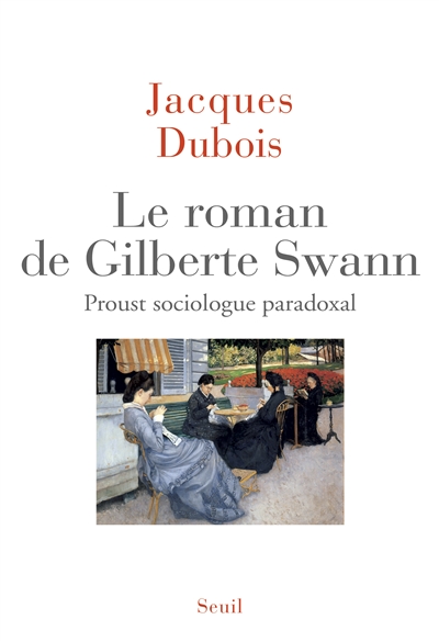 Le roman de Gilberte Swann : Proust sociologue paradoxal
