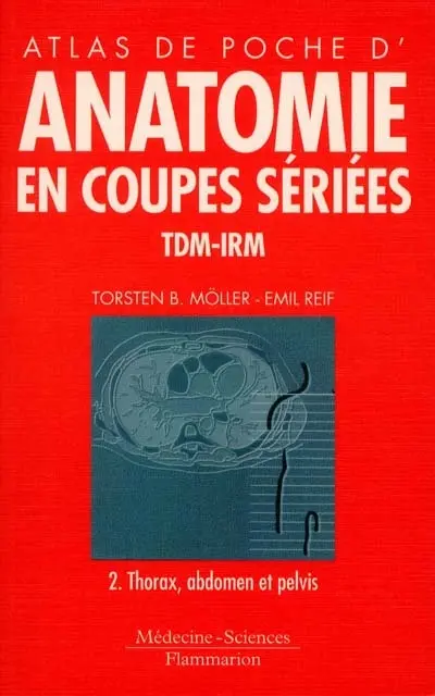 Atlas de poche d'anatomie en coupes sériées TDM-IRM. Vol. 2. Thorax, abdomen, pelvis