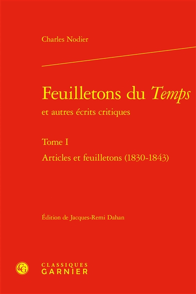 Feuilletons du Temps : et autres écrits critiques. Vol. 1. Articles et feuilletons (1830-1843)