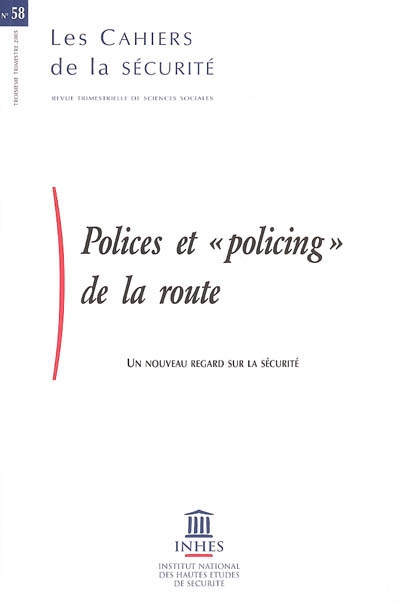 Cahiers de la sécurité (Les), n° 58. Polices et (policing) de la route : un nouveau regard sur la sécurité