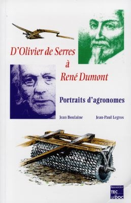 D'Olivier de Serres à René Dumont, portraits d'agronomes