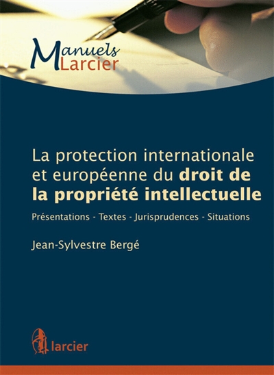 La protection internationale et européenne du droit de la propriété intellectuelle : présentations, textes, jurisprudences, situations
