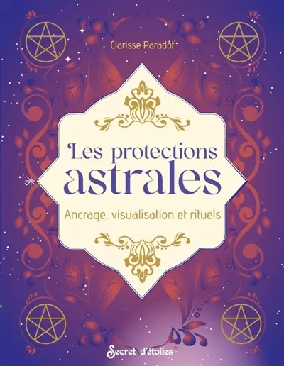 Les protections astrales : ancrage, visualisation et rituels