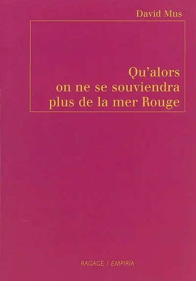 Qu'alors on ne se souviendra plus de la mer Rouge. E allora non ci ricorderemo più del mar Rosso