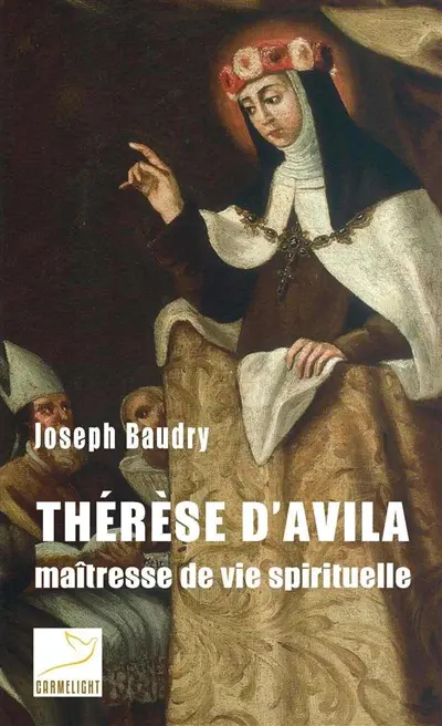 Thérèse d'Avila : maîtresse de vie spirituelle