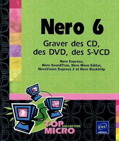 Nero 6 : graver des CD, des DVD, des S-VCD : Nero Express, Nero SoundTrax, Nero Wave Editor, NeroVision Express 2 et Nero BackItUp