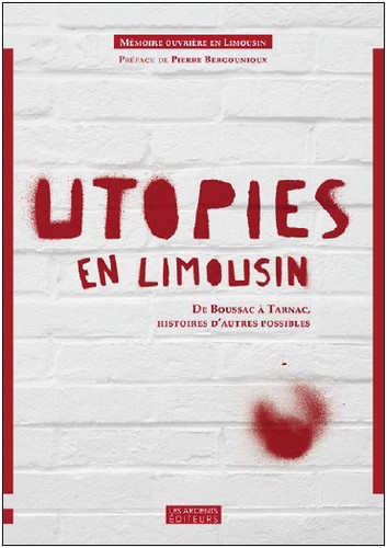 Utopies en Limousin : de Boussac à Tarnac, histoires d'autres possibles