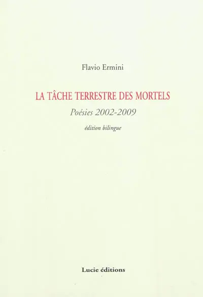 La tâche terrestre des mortels : poésies 2002-2009