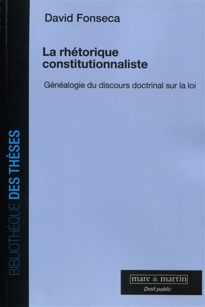 la rhétorique constitutionnaliste : généalogie du discours doctrinal sur la loi