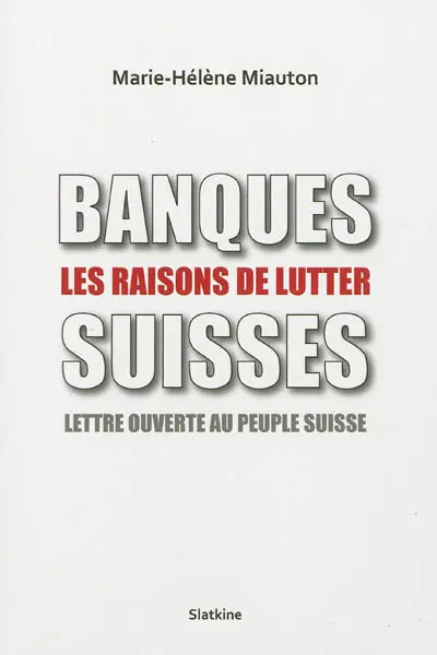 Banques suisses : les raisons de lutter : lettre ouverte au peuple suisse