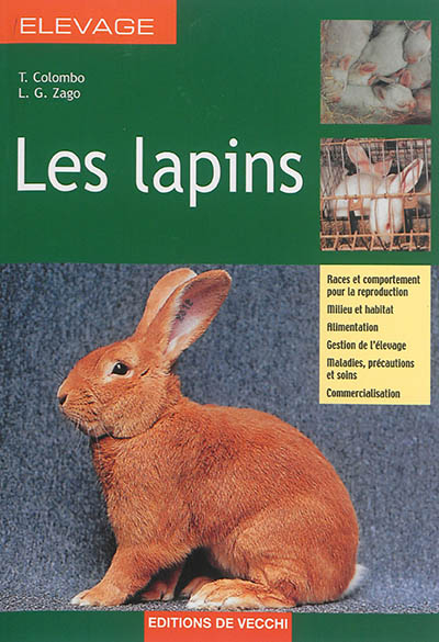 Les lapins : races et comportements pour la reproduction, milieu et habitat, alimentation, gestion de l'élevage, maladies, précautions et soins, commercialisation