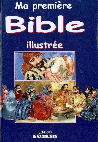 Ma première Bible illustrée : histoires de l'Ancien et du Nouveau Testaments