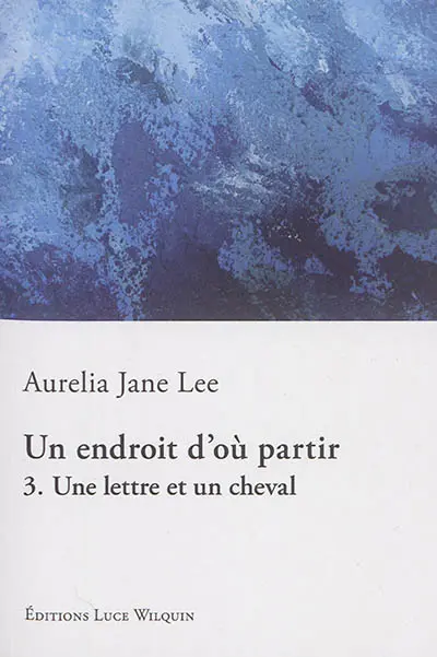Un endroit d'où partir. Vol. 3. Une lettre et un cheval