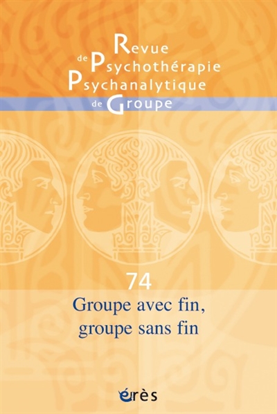 revue de psychothérapie psychanalytique de groupe, n° 74. groupe avec fin et groupe sans fin