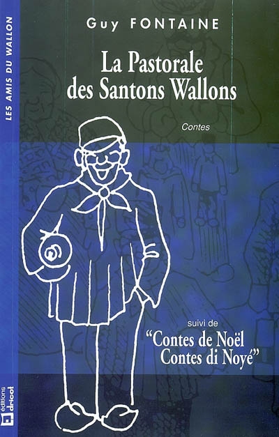 La pastorale des santons wallons. Contes de Noël. Contes de Noyé