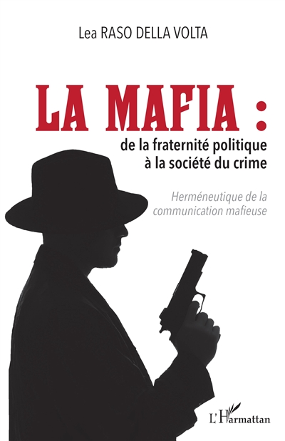 La mafia : de la fraternité politique à la société du crime : herméneutique de la communication mafieuse