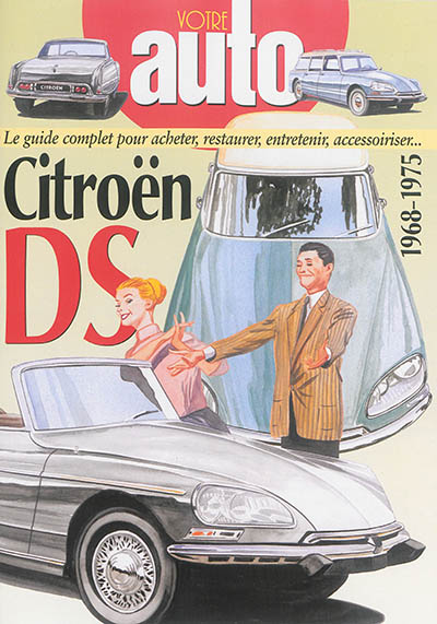 Citroën DS : 1968-1975 : le guide complet pour acheter, restaurer, entretenir, accessoiriser...