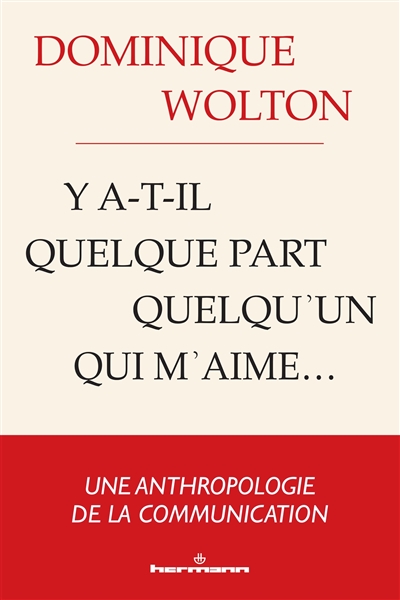 Anthropologie de la communication : y a-t-il quelque part quelqu'un qui m'aime ?