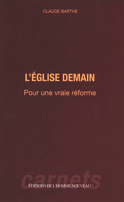 L'Eglise demain : vrai ou faux renouveau ? : pour une vraie réforme catholique
