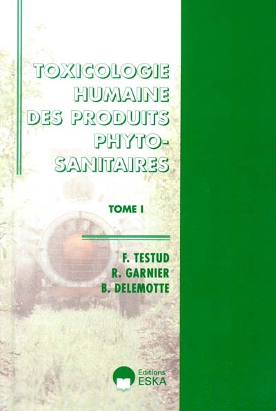Toxicologie humaine des produits sanitaires. Vol. 1. Principes généraux, insecticides, fongicides et fumigants